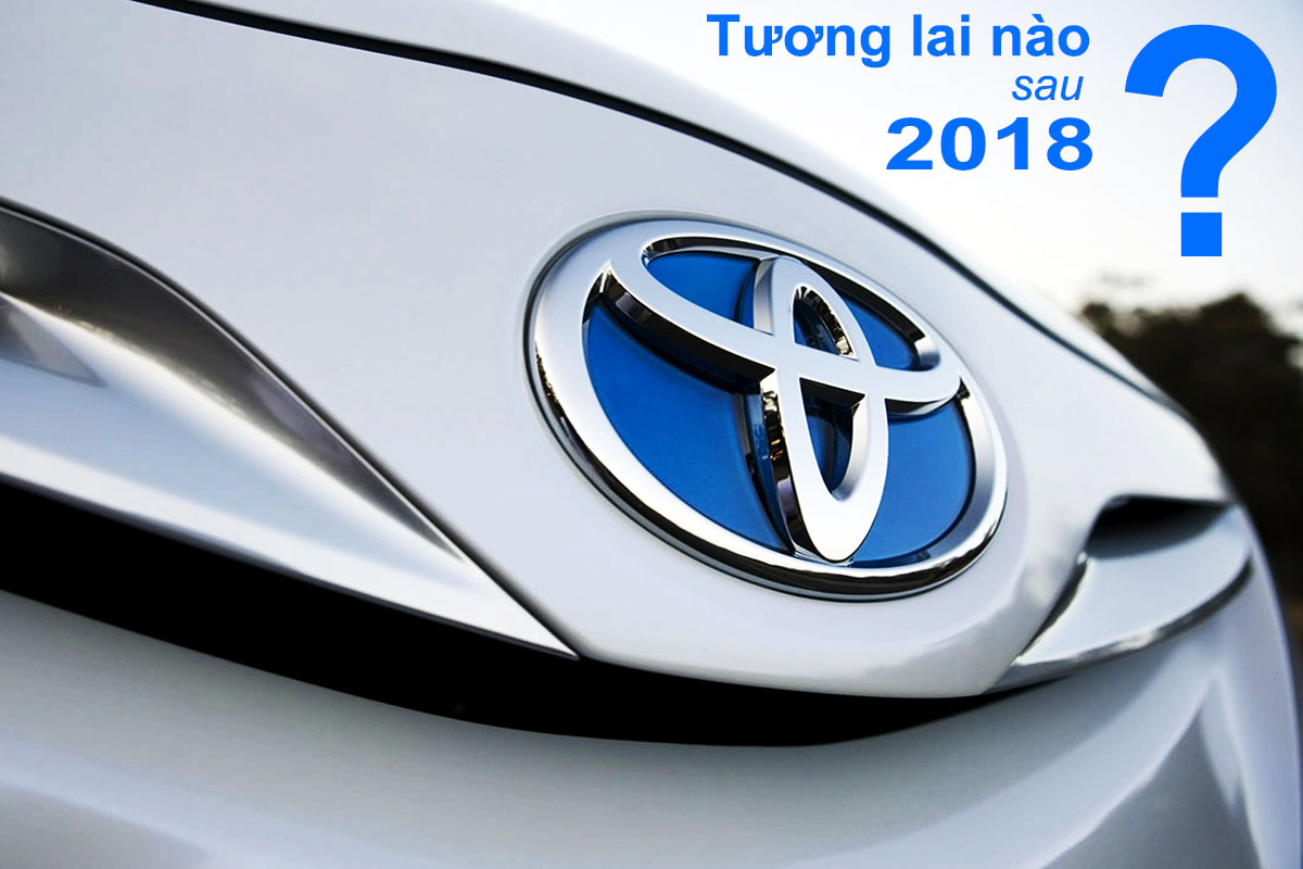 Toyota sản xuất hay nhập khẩu sau 2018