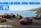 Ford Hỗ Trợ Lãi Suất Cố Định 0% Trị Giá Lên Đến 41 Triệu Đồng Khi Mua Xe Trong Tháng 7/2026